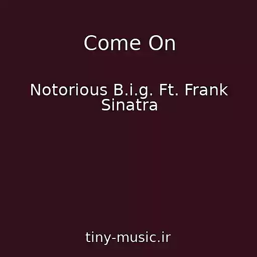 کاور آهنگ Come On از Notorious B.i.g. Ft. Frank Sinatra