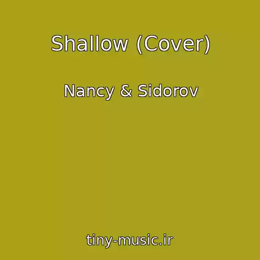 کاور آهنگ Shallow (Cover) از Nancy & Sidorov