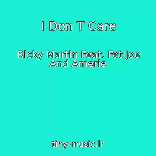 کاور آهنگ I Don T Care از Ricky Martin Feat. Fat Joe And Amerie