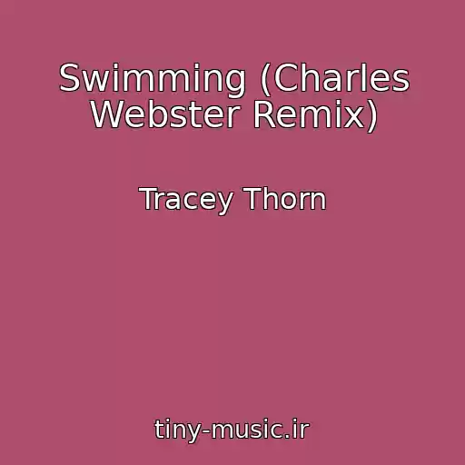 کاور آهنگ Swimming (Charles Webster Remix) از Tracey Thorn