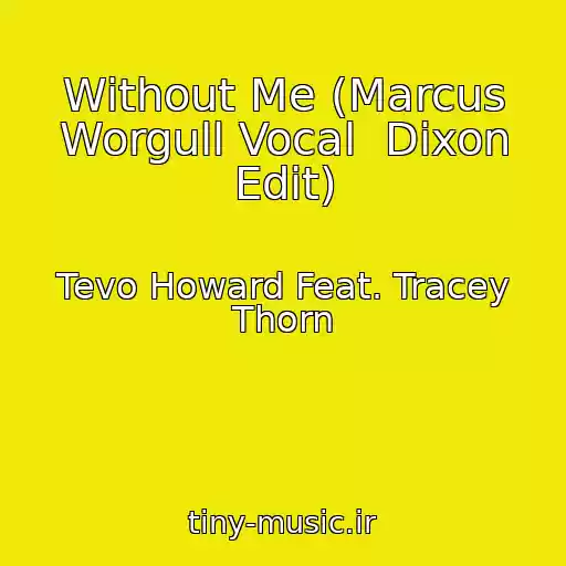 کاور آهنگ Without Me (Marcus Worgull Vocal  Dixon Edit) از Tevo Howard Feat. Tracey Thorn