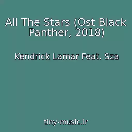 کاور آهنگ All The Stars (Ost Black Panther, 2018) از Kendrick Lamar Feat. Sza