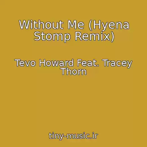 کاور آهنگ Without Me (Hyena Stomp Remix) از Tevo Howard Feat. Tracey Thorn