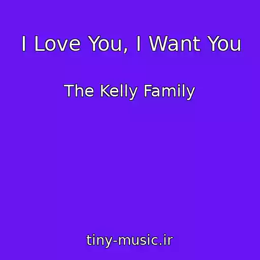 کاور آهنگ I Love You, I Want You از The Kelly Family