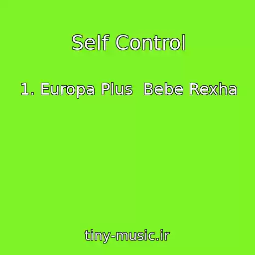 کاور آهنگ Self Control از 1. Europa Plus  Bebe Rexha