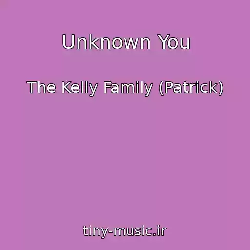 کاور آهنگ Unknown You از The Kelly Family (Patrick)
