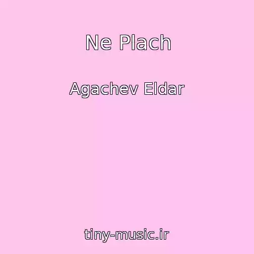 کاور آهنگ Ne Plach از Agachev Eldar