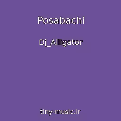 کاور آهنگ Posabachi از Dj_Alligator