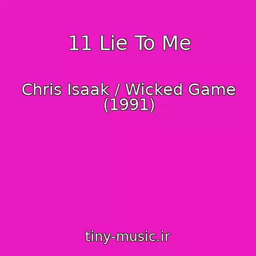 کاور آهنگ 11 Lie To Me از Chris Isaak / Wicked Game (1991)