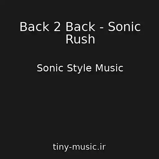 کاور آهنگ Back 2 Back - Sonic Rush از Sonic Style Music