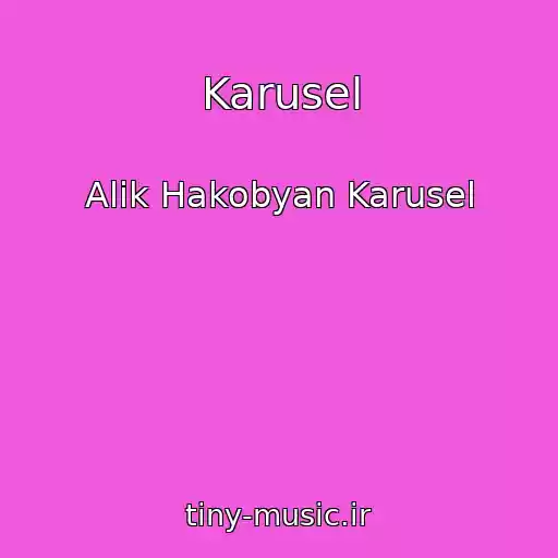 کاور آهنگ Karusel از Alik Hakobyan Karusel