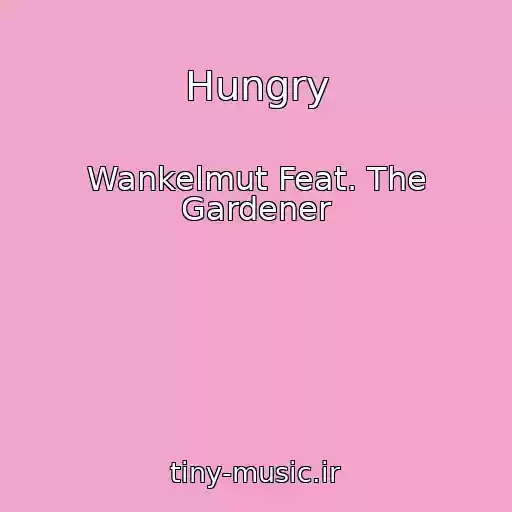 کاور آهنگ Hungry از Wankelmut Feat. The Gardener