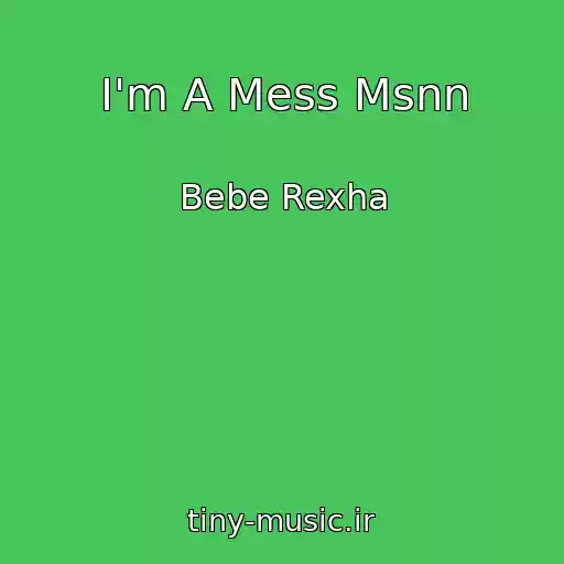 کاور آهنگ I'm A Mess Msnn از Bebe Rexha