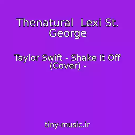 کاور آهنگ Thenatural  Lexi St. George از Taylor Swift - Shake It Off (Cover) -