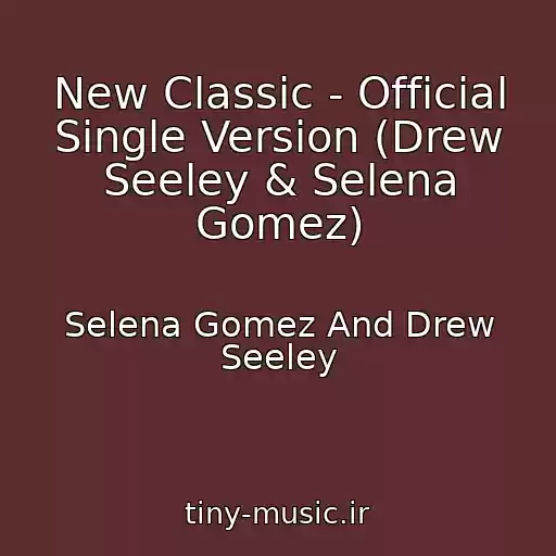 کاور آهنگ New Classic - Official Single Version (Drew Seeley & Selena Gomez) از Selena Gomez And Drew Seeley