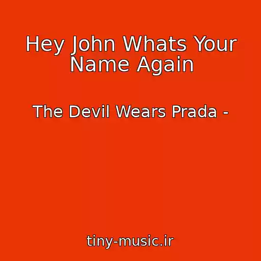 کاور آهنگ Hey John Whats Your Name Again از The Devil Wears Prada -