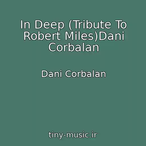 کاور آهنگ In Deep (Tribute To Robert Miles)Dani Corbalan از Dani Corbalan