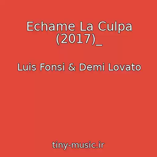 کاور آهنگ Echame La Culpa (2017)_ از Luis Fonsi & Demi Lovato