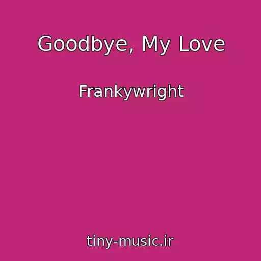 کاور آهنگ Goodbye, My Love از Frankywright