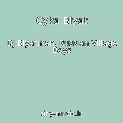 کاور آهنگ Cyka Blyat از Dj Blyatman, Russian Village Boys