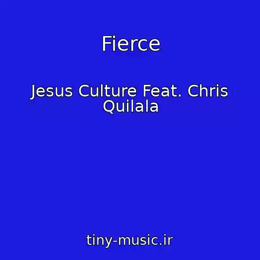 کاور آهنگ Fierce از Jesus Culture Feat. Chris Quilala
