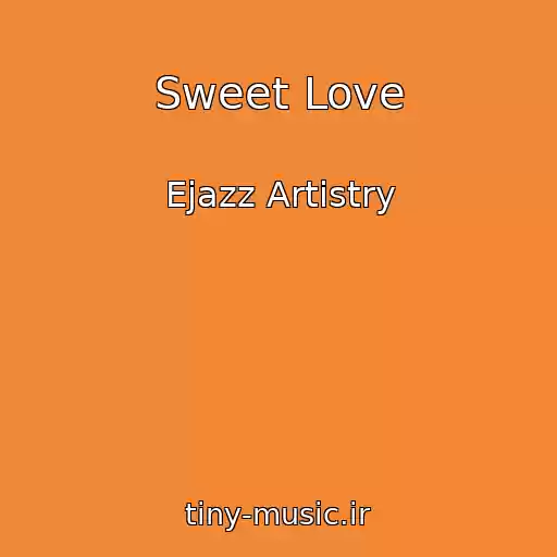 کاور آهنگ Sweet Love از Ejazz Artistry