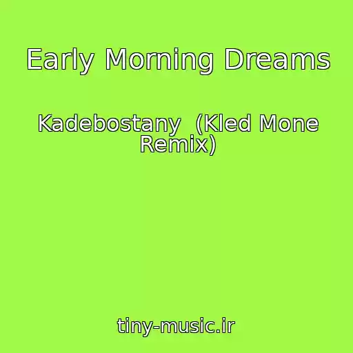 کاور آهنگ Early Morning Dreams از Kadebostany  (Kled Mone Remix)