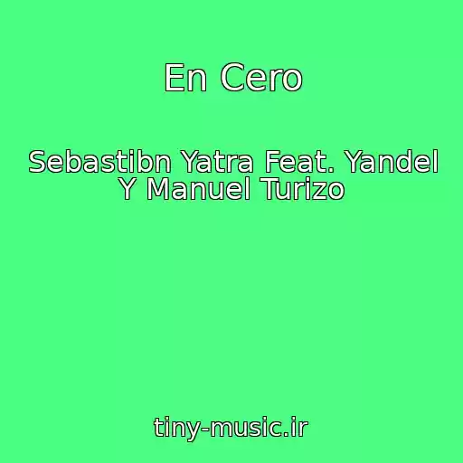 کاور آهنگ En Cero از Sebastibn Yatra Feat. Yandel Y Manuel Turizo