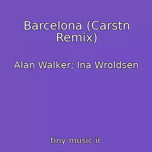 کاور آهنگ Barcelona (Carstn Remix) از Alan Walker; Ina Wroldsen