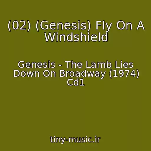 کاور آهنگ (02) (Genesis) Fly On A Windshield از Genesis - The Lamb Lies Down On Broadway (1974) Cd1