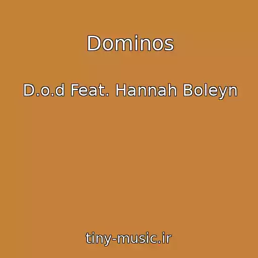 کاور آهنگ Dominos از D.o.d Feat. Hannah Boleyn