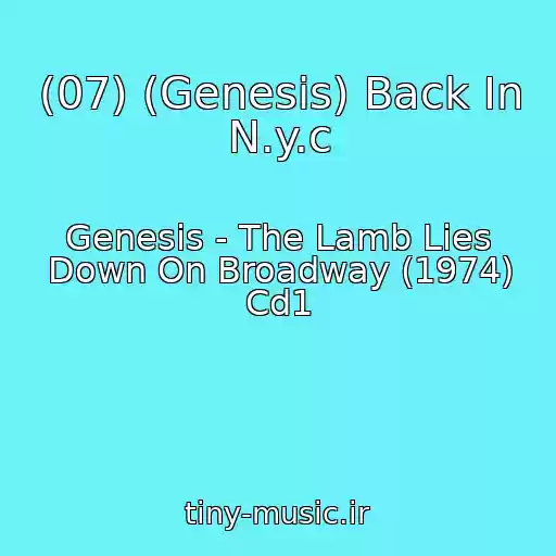 کاور آهنگ (07) (Genesis) Back In N.y.c از Genesis - The Lamb Lies Down On Broadway (1974) Cd1