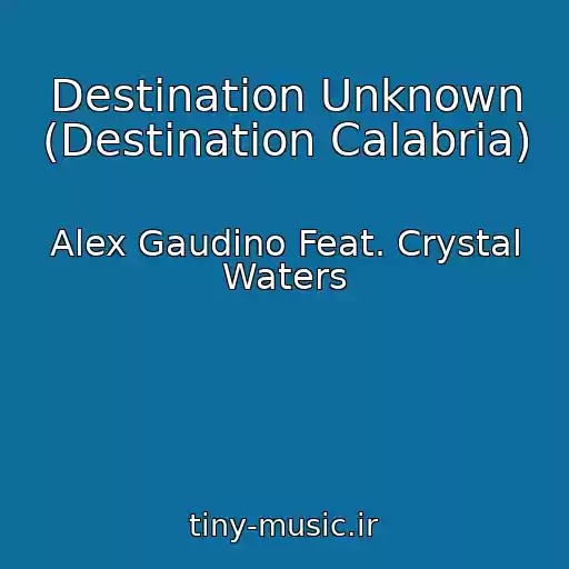 کاور آهنگ Destination Unknown (Destination Calabria) از Alex Gaudino Feat. Crystal Waters