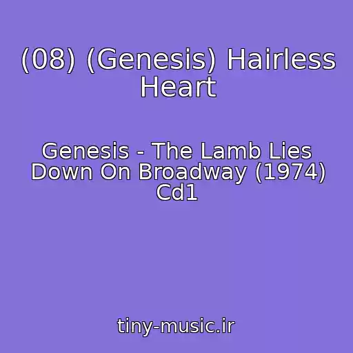 کاور آهنگ (08) (Genesis) Hairless Heart از Genesis - The Lamb Lies Down On Broadway (1974) Cd1