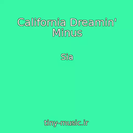کاور آهنگ California Dreamin' Minus از Sia