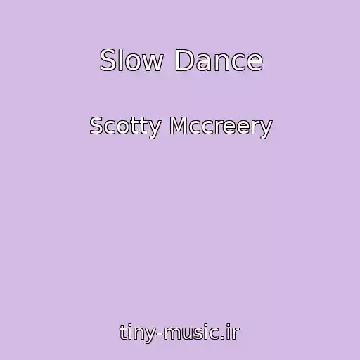 کاور آهنگ Slow Dance از Scotty Mccreery