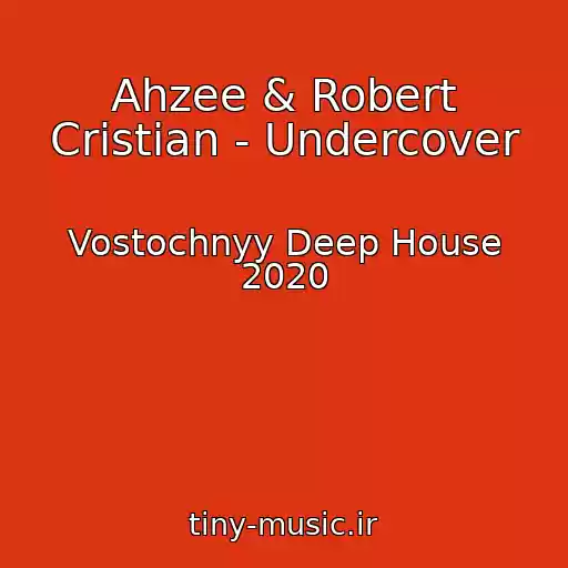 کاور آهنگ Ahzee & Robert Cristian - Undercover از Vostochnyy Deep House 2020