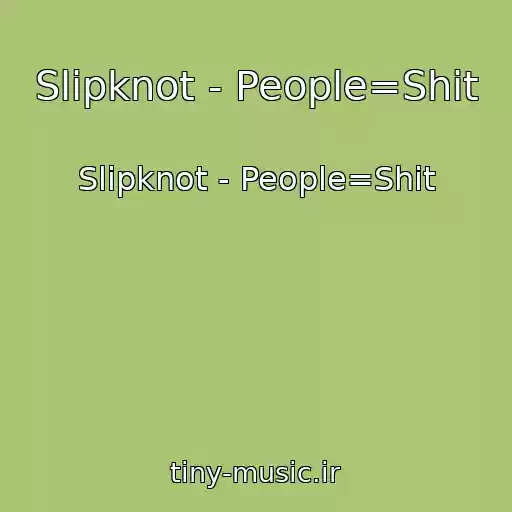 کاور آهنگ Slipknot - People=Shit از Slipknot - People=Shit