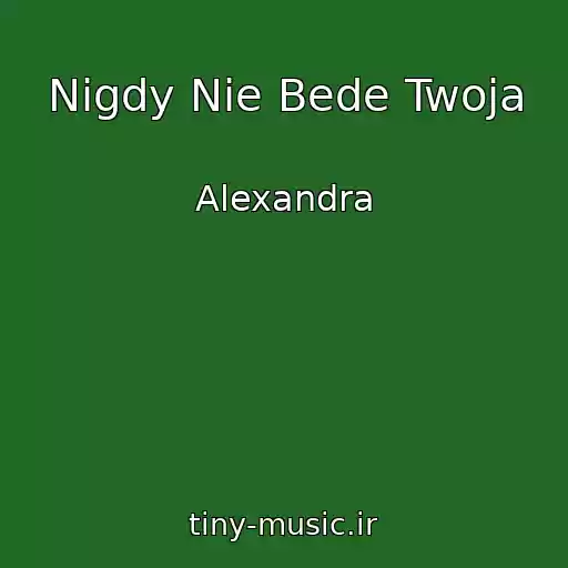 کاور آهنگ Nigdy Nie Bede Twoja از Alexandra