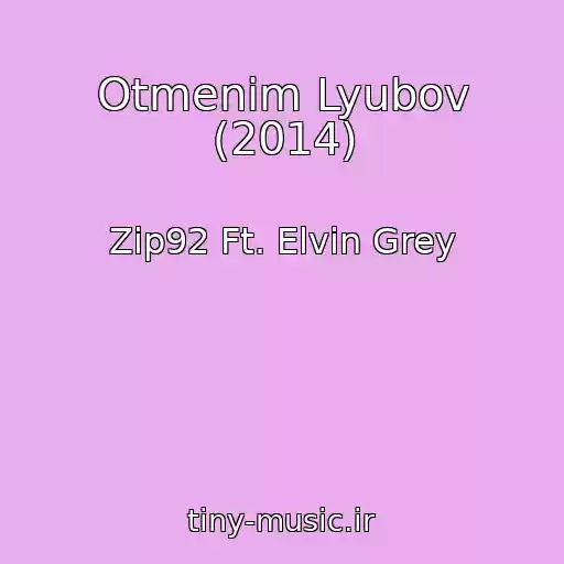 کاور آهنگ Otmenim Lyubov (2014) از Zip92 Ft. Elvin Grey