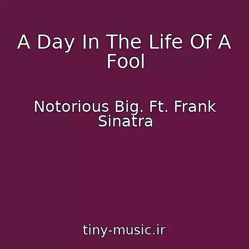 کاور آهنگ A Day In The Life Of A Fool از Notorious Big. Ft. Frank Sinatra