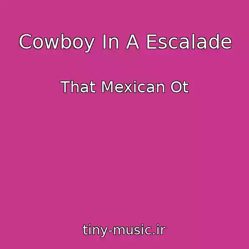 کاور آهنگ Cowboy In A Escalade از That Mexican Ot