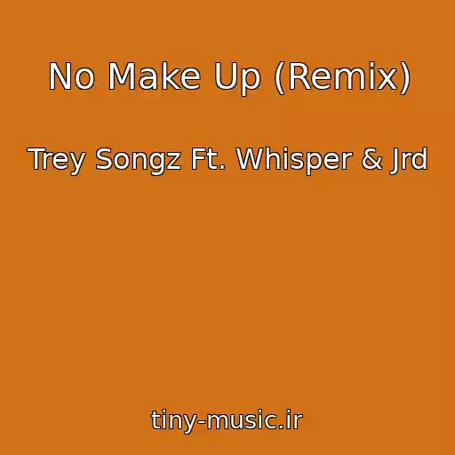 کاور آهنگ No Make Up (Remix) از Trey Songz Ft. Whisper & Jrd