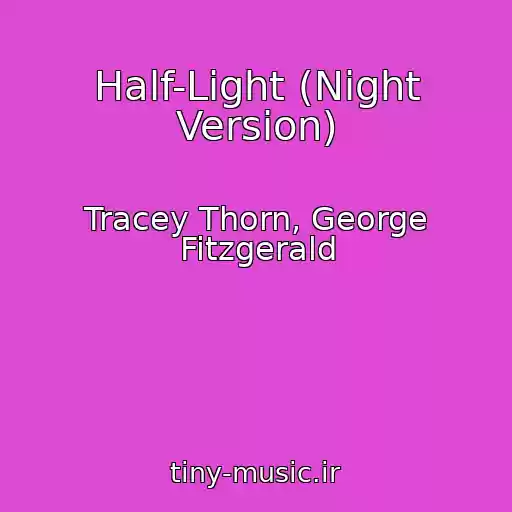کاور آهنگ Half-Light (Night Version) از Tracey Thorn, George Fitzgerald