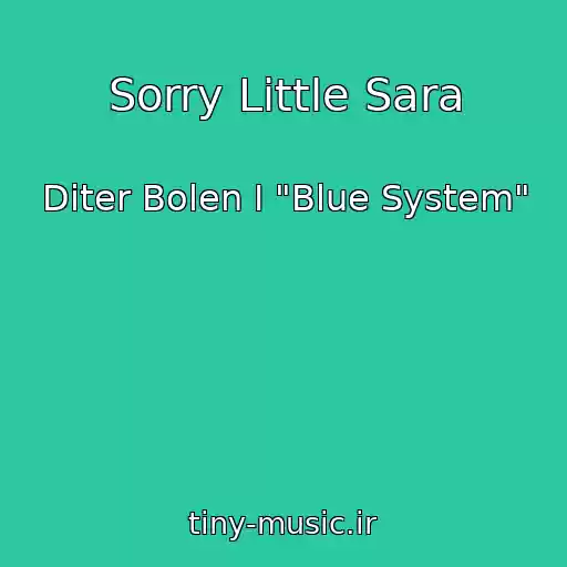 کاور آهنگ Sorry Little Sara از Diter Bolen I "Blue System"
