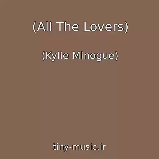 کاور آهنگ (All The Lovers) از (Kylie Minogue)