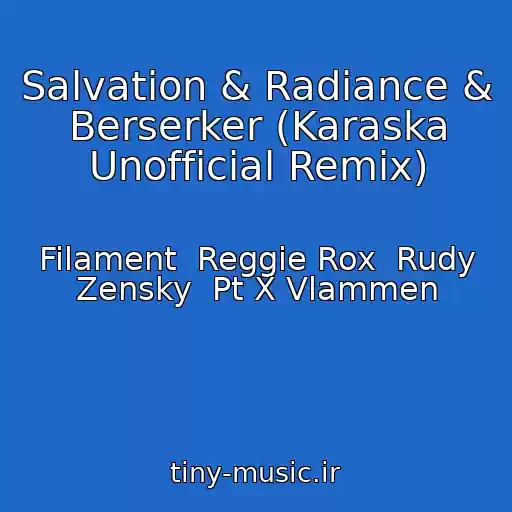 کاور آهنگ Salvation & Radiance & Berserker (Karaska Unofficial Remix) از Filament  Reggie Rox  Rudy Zensky  Pt X Vlammen