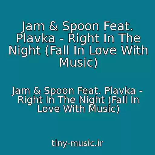 کاور آهنگ Jam & Spoon Feat. Plavka - Right In The Night (Fall In Love With Music) از Jam & Spoon Feat. Plavka - Right In The Night (Fall In Love With Music)