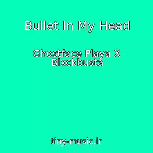 کاور آهنگ Bullet In My Head از Ghostface Playa X Blxckbusta
