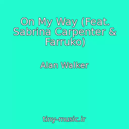 کاور آهنگ On My Way (Feat. Sabrina Carpenter & Farruko) از Alan Walker